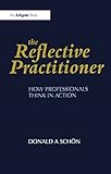 The Reflective Practitioner How Professionals Think In Action English Edition