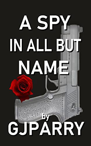 A Spy In All But Name book cover