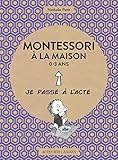 Montessori %C3%A0 La Maison   0 3 Ans (je Passe %C3%A0 L'acte)