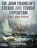 Sir John Franklins Erebus And Terror Expedition Lost And Found English Edition