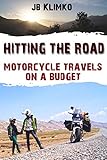Hitting The Road Motorcycle Travels On A Budget English Edition