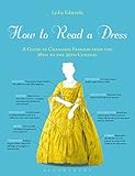 How To Read A Dress A Guide To Changing Fashion From The 16th To The 20th Century English Edition