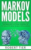 Markov Models Understanding Markov Models And Unsupervised Machine Learning In Python With Realworld Applications English Edition