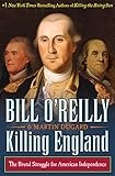 Killing England The Brutal Struggle For American Independence Bill Oreillys Killing Series English Edition