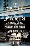 A Taste Of Paris A History Of The Parisian Love Affair With Food English Edition