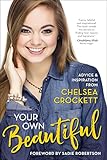 Your Own Beautiful Advice And Inspiration From Chelsea Crockett