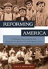 Reforming America : a thematic encyclopedia and document collection of the progressive era