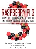 Raspberry Pi The Only Essential Book You Need To Start Your Own Raspberry Pi 3 Projects Immediately Quick Easy English Edition