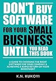 Dont Buy Software For Your Small Business Until You Read This Book A Guide To Choosing The Right Software For Your Sme Achieving A Rapid Return On Your Investment English Edition