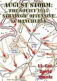 August Storm Soviet Tactical And Operational Combat In Manchuria 1945 Illustrated Edition English Edition