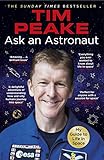 Ask An Astronaut My Guide To Life In Space Official Tim Peake Book English Edition