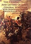 The Crimean Diary And Letters Of Lieut.-General Windham: With Observations Upon His Services During The Indian Mutiny [Illustrated Edition]