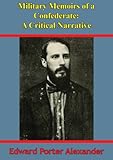 Military Memoirs Of A Confederate A Critical Narrative Illustrated Edition English Edition