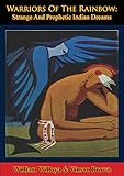 Warriors Of The Rainbow Strange And Prophetic Indian Dreams English Edition