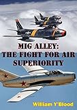 Mig Alley The Fight For Air Superiority Illustrated Edition English Edition