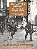 Battle Of The Barricades Us Marines In The Recapture Of Seoul Illustrated Edition Marines In The Korean War Commemorative Series Book 2 English Edition
