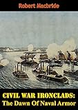 Civil War Ironclads The Dawn Of Naval Armor English Edition