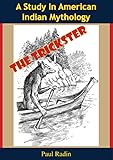 The Trickster A Study In American Indian Mythology English Edition