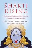 Shakti Rising Embracing Shadow And Light On The Goddess Path To Wholeness English Edition