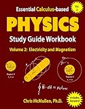 Essential Calculusbased Physics Study Guide Workbook Electricity And Magnetism Learn Physics With Calculus Stepbystep Book 2