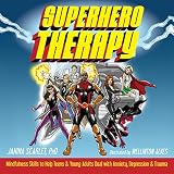 Superhero Therapy Mindfulness Skills To Help Teens And Young Adults Deal With Anxiety Depression And Trauma