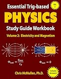Essential Trigbased Physics Study Guide Workbook Electricity And Magnetism Learn Physics Stepbystep Book 2