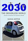 2030 The Driverless World Business Transformation From Autonomous Vehicles English Edition