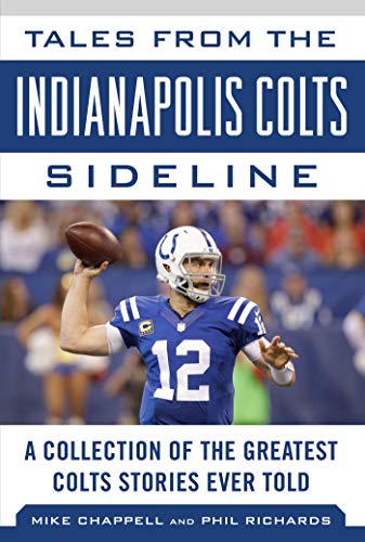 Tales from the Indianapolis Colts Sideline of the Greatest Colts Stories Ever Told (By: Mike Chappell,Phil Richards) cover