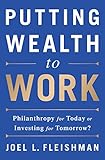 Putting Wealth To Work Philanthropy For Today Or Investing For Tomorrow English Edition