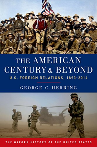 The American Century and Beyond: U.S. Foreign Relations, 1893-2014 (By: George C. Herring) cover