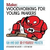 Woodworking For Young Makers Fun And Easy Doityourself Projects Make Technology On Your Time