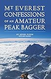 Mount Everest Confessions Of An Amateur Peak Bagger English Edition