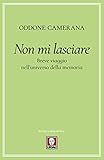 Non Mi Lasciare Breve Viaggio Nelluniverso Della Memoria Italian Edition