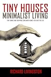Tiny Houses Minimalist Living Tiny Homes And Shipping Container Homes For A Better Life Tiny Houses Tiny Homes Shipping Container Homes Little Houses Simple Living Book 1 English Edition