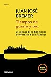 Tiempos De Guerra Y Paz Los Pilares De La Diplomacia De Westfalia A San Francisco Spanish Edition