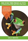 Red Eyed Tree Frogs As Pets Red Eyed Tree Frog Breeding Where To Buy Types Care Temperament Cost Health Handling Diet And Much More Included Eyed Tree Frog Care Guide English Edition