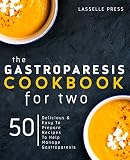 Gastroparesis Cookbook For Two 50 Delicious Easy To Prepare Recipes To Help Manage Gastroparesis The Gastroparesis Diet Gastroparesis Cookbook Series