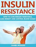 Insulin Resistance How To Cure Insulin Resistance Lose Weight And Control Blood Sugar Prevent Diabetes Prediabetes Book 1 English Edition