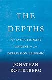 The Depths The Evolutionary Origins Of The Depression Epidemic English Edition