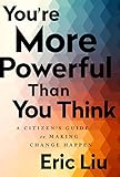 Youre More Powerful Than You Think A Citizens Guide To Making Change Happen English Edition
