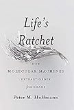 Lifes Ratchet How Molecular Machines Extract Order From Chaos English Edition