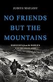 No Friends But The Mountains Dispatches From The Worlds Violent Highlands English Edition