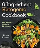 6 Ingredient Ketogenic Cookbook 100 Recipes Made In 20 Minutes English Edition