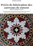 Prcis De Fabrication Des Carreaux De Ciment Astuces Techniques Et Secrets Outils Utiliss Prparation Et Calcul Des Quantits De Matires Mettre En Uvre Et Marche De La Fabrication