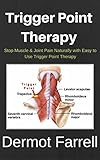 Trigger Point Therapy Stop Muscle Joint Pain Naturally With Easy To Use Trigger Point Therapymyofascial Massage Deep Tissue Massage Foam Rolling Tennis Ball Massage English Edition