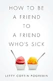 How To Be A Friend To A Friend Whos Sick English Edition