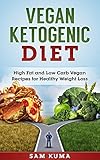 Vegan Ketogenic Diet Cookbook High Fat And Low Carb Vegan Recipes For Healthy Weight Loss English Edition