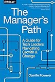 The Managers Path A Guide For Tech Leaders Navigating Growth And Change