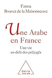 Une Arabe En France: Une Vie Au Del%C3%A0 Des Pr%C3%A9jug%C3%A9s (oj.document)