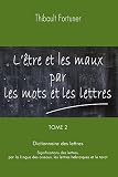 Ltre Et Les Maux Par Les Mots Et Les Lettres Dictionnaire Des Lettres Significations Des Lettres Par La Langue Des Oiseaux Les Lettres Hbraques Et Le Tarot